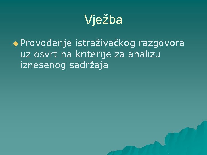 Vježba u Provođenje istraživačkog razgovora uz osvrt na kriterije za analizu iznesenog sadržaja 