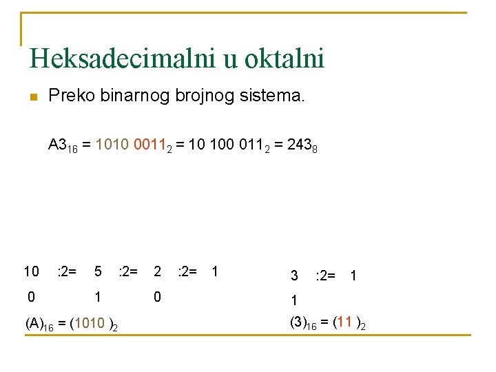 Heksadecimalni u oktalni n Preko binarnog brojnog sistema. A 316 = 1010 00112 =