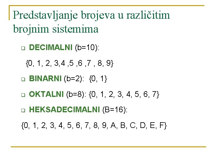 Predstavljanje brojeva u različitim brojnim sistemima q DECIMALNI (b=10): {0, 1, 2, 3, 4