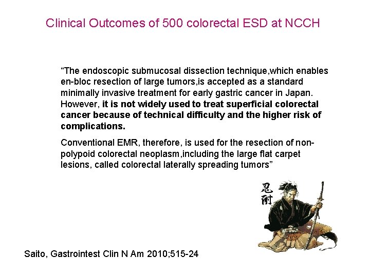 Clinical Outcomes of 500 colorectal ESD at NCCH “The endoscopic submucosal dissection technique, which