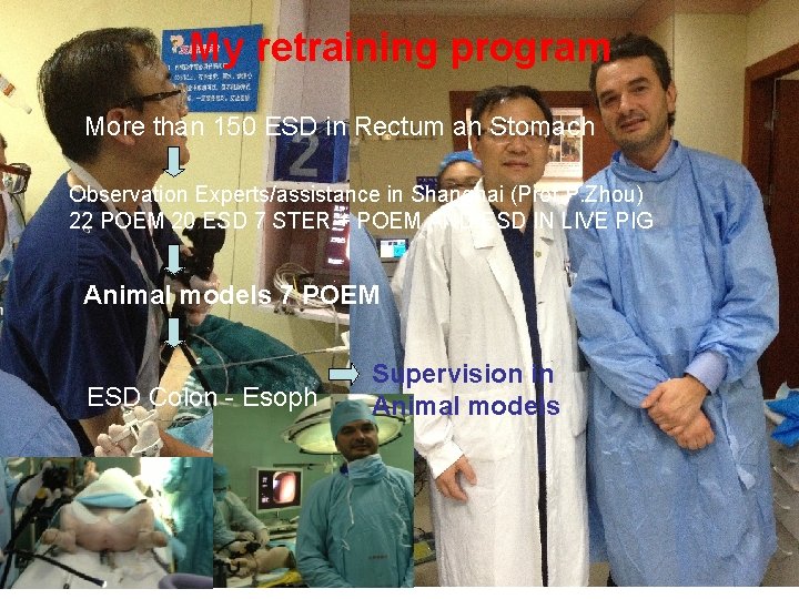 My retraining program More than 150 ESD in Rectum an Stomach Observation Experts/assistance in