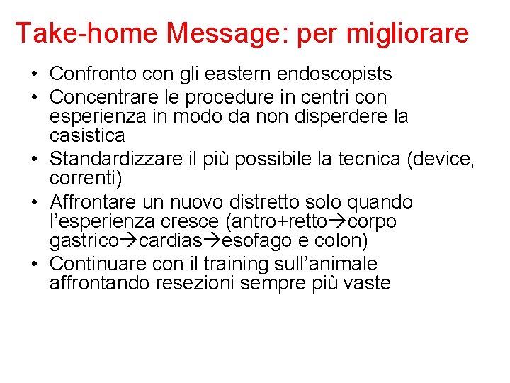 Take-home Message: per migliorare • Confronto con gli eastern endoscopists • Concentrare le procedure
