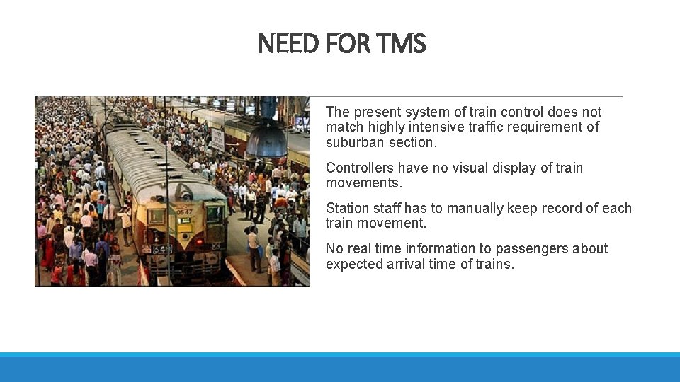 NEED FOR TMS The present system of train control does not match highly intensive