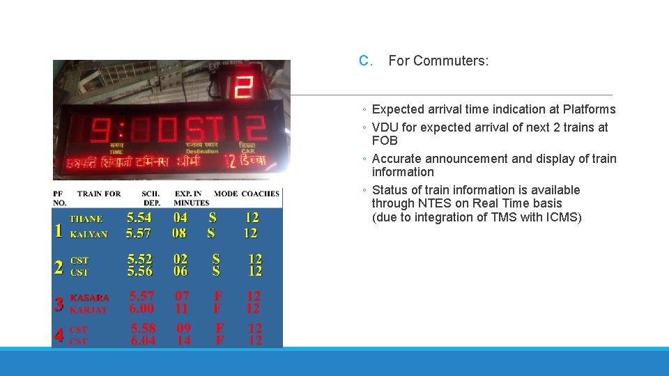 C. For Commuters: ◦ Expected arrival time indication at Platforms ◦ VDU for expected