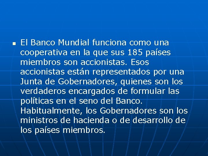 n El Banco Mundial funciona como una cooperativa en la que sus 185 países