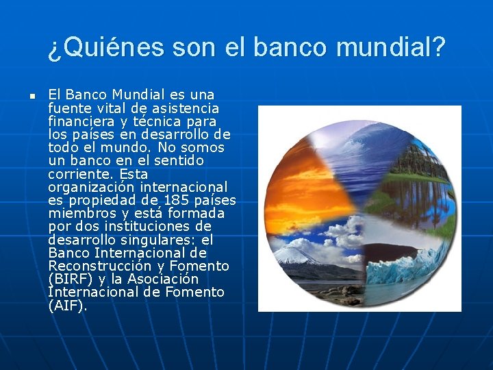 ¿Quiénes son el banco mundial? n El Banco Mundial es una fuente vital de