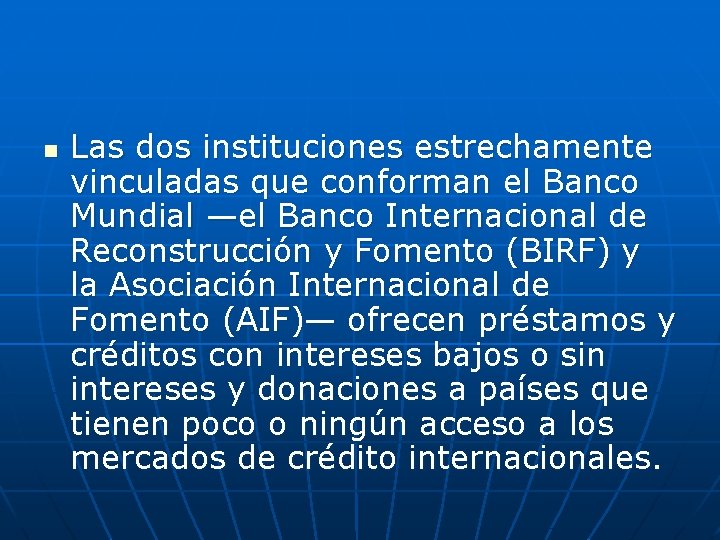 n Las dos instituciones estrechamente vinculadas que conforman el Banco Mundial —el Banco Internacional