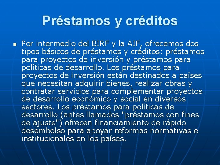 Préstamos y créditos n Por intermedio del BIRF y la AIF, ofrecemos dos tipos