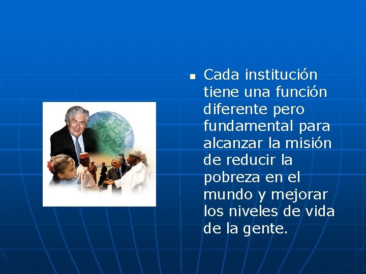 n Cada institución tiene una función diferente pero fundamental para alcanzar la misión de