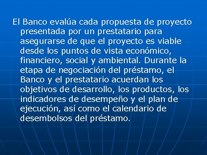 El Banco evalúa cada propuesta de proyecto presentada por un prestatario para asegurarse de