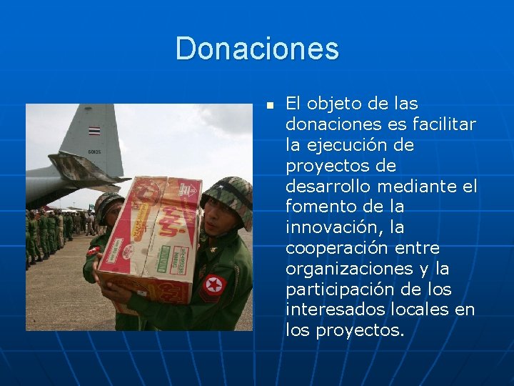 Donaciones n El objeto de las donaciones es facilitar la ejecución de proyectos de