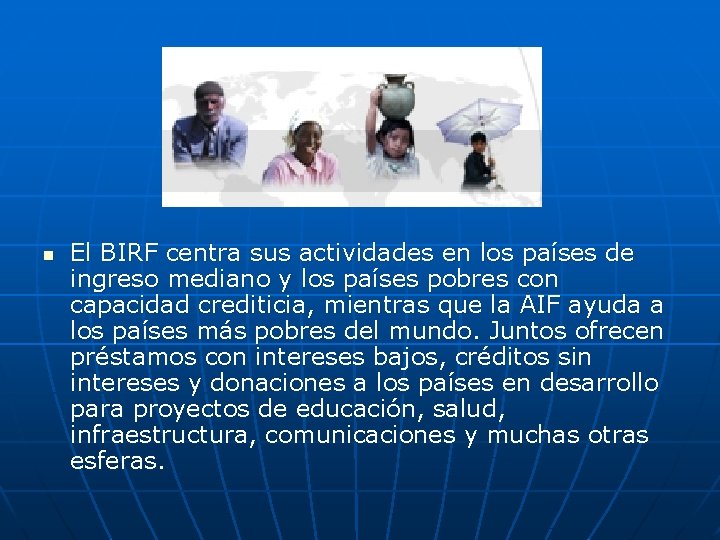n El BIRF centra sus actividades en los países de ingreso mediano y los