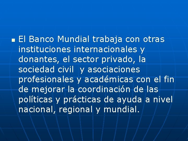 n El Banco Mundial trabaja con otras instituciones internacionales y donantes, el sector privado,