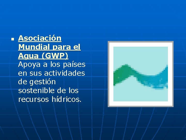 n Asociación Mundial para el Agua (GWP) Apoya a los países en sus actividades