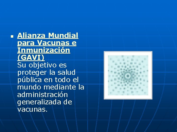 n Alianza Mundial para Vacunas e Inmunización (GAVI) Su objetivo es proteger la salud