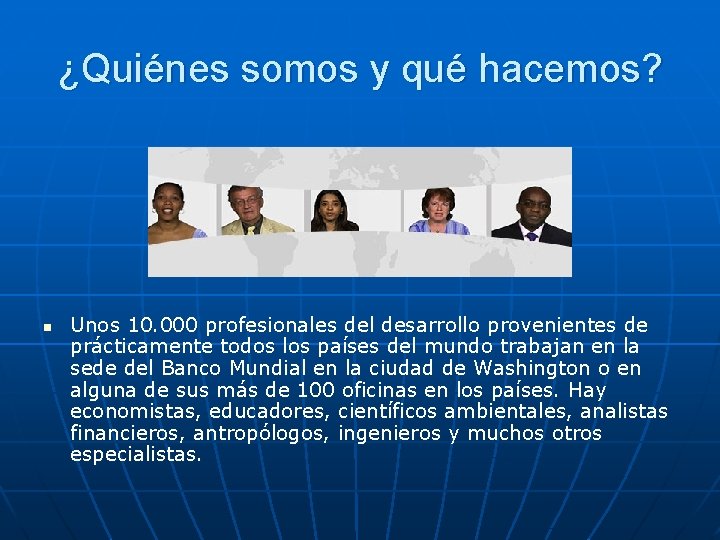 ¿Quiénes somos y qué hacemos? n Unos 10. 000 profesionales del desarrollo provenientes de