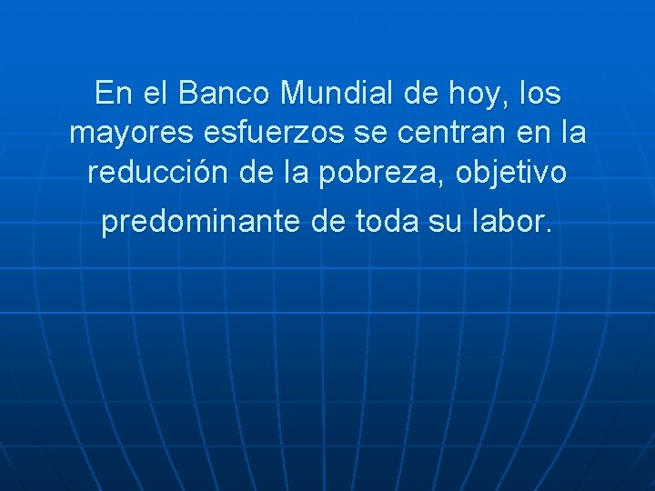 En el Banco Mundial de hoy, los mayores esfuerzos se centran en la reducción