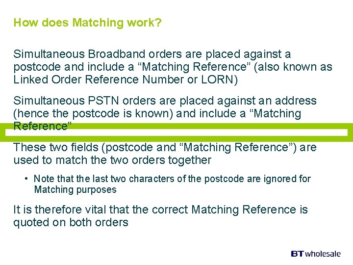 How does Matching work? Simultaneous Broadband orders are placed against a postcode and include