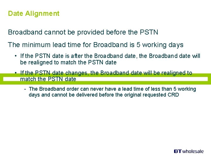 Date Alignment Broadband cannot be provided before the PSTN The minimum lead time for