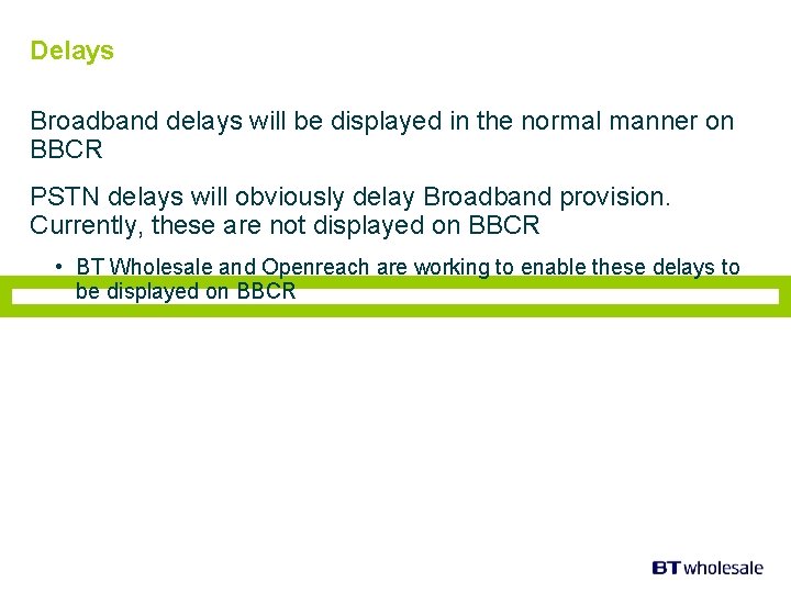 Delays Broadband delays will be displayed in the normal manner on BBCR PSTN delays