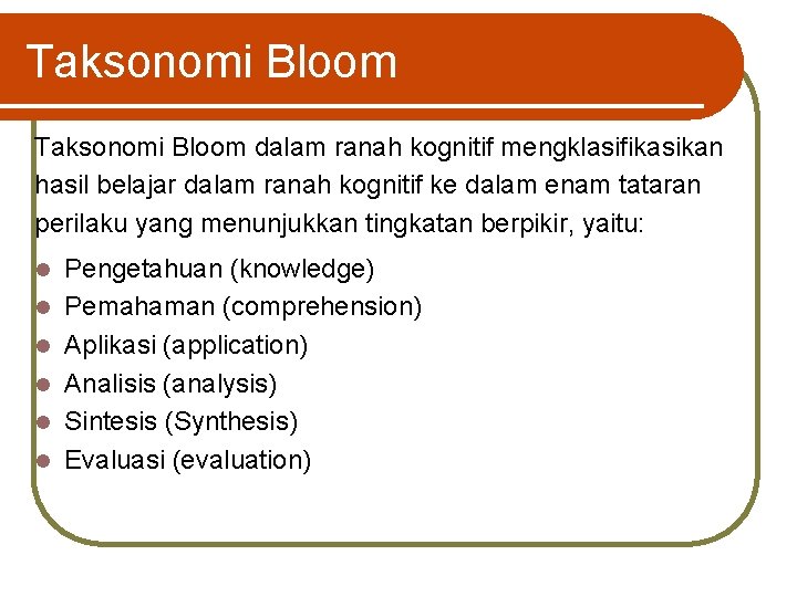 Taksonomi Bloom dalam ranah kognitif mengklasifikasikan hasil belajar dalam ranah kognitif ke dalam enam
