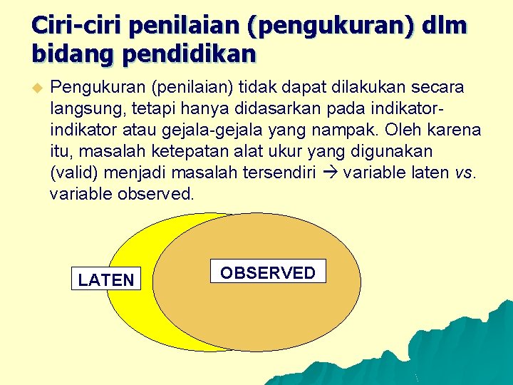 Ciri-ciri penilaian (pengukuran) dlm bidang pendidikan u Pengukuran (penilaian) tidak dapat dilakukan secara langsung,