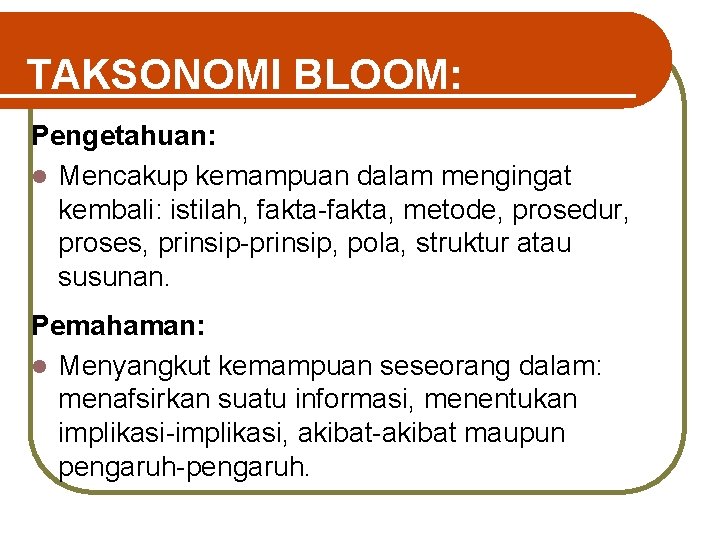 TAKSONOMI BLOOM: Pengetahuan: l Mencakup kemampuan dalam mengingat kembali: istilah, fakta-fakta, metode, prosedur, proses,