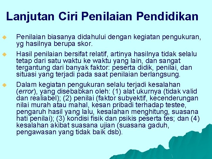 Lanjutan Ciri Penilaian Pendidikan u u u Penilaian biasanya didahului dengan kegiatan pengukuran, yg