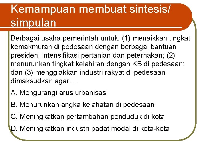 Kemampuan membuat sintesis/ simpulan Berbagai usaha pemerintah untuk: (1) menaikkan tingkat kemakmuran di pedesaan