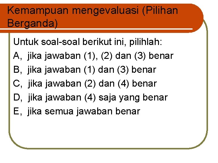 Kemampuan mengevaluasi (Pilihan Berganda) Untuk soal-soal berikut ini, pilihlah: A, jika jawaban (1), (2)