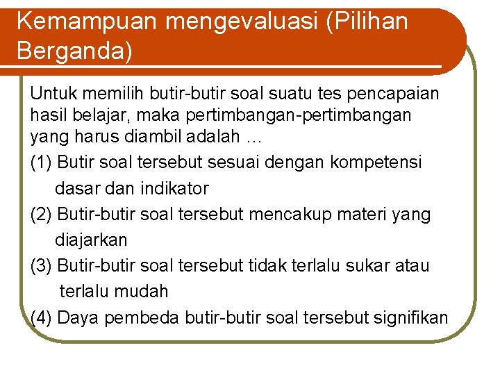 Kemampuan mengevaluasi (Pilihan Berganda) Untuk memilih butir-butir soal suatu tes pencapaian hasil belajar, maka