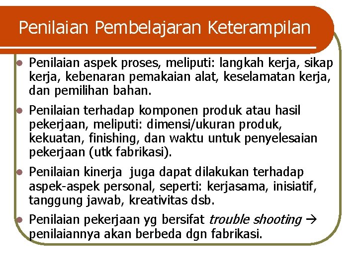 Penilaian Pembelajaran Keterampilan l Penilaian aspek proses, meliputi: langkah kerja, sikap kerja, kebenaran pemakaian