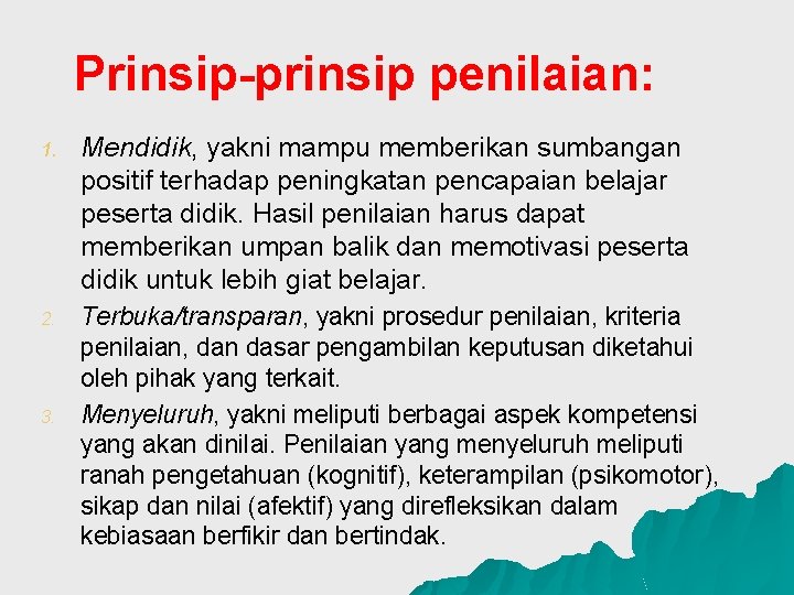 Prinsip-prinsip penilaian: 1. Mendidik, yakni mampu memberikan sumbangan positif terhadap peningkatan pencapaian belajar peserta