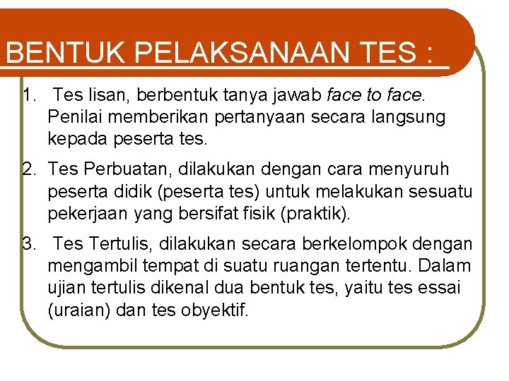 BENTUK PELAKSANAAN TES : 1. Tes lisan, berbentuk tanya jawab face to face. Penilai