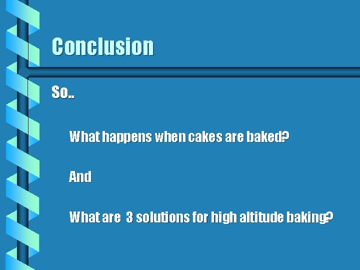 Conclusion So. . What happens when cakes are baked? And What are 3 solutions