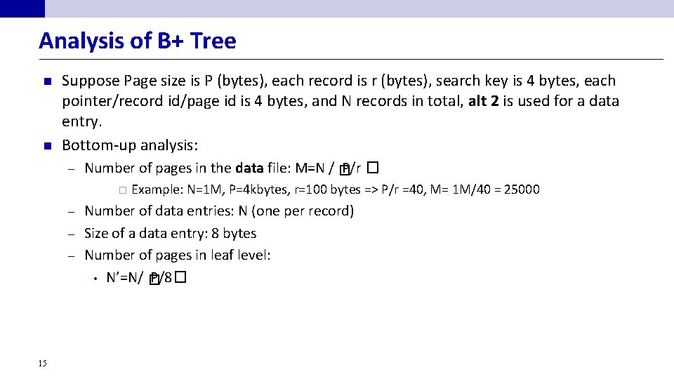 Analysis of B+ Tree n n Suppose Page size is P (bytes), each record