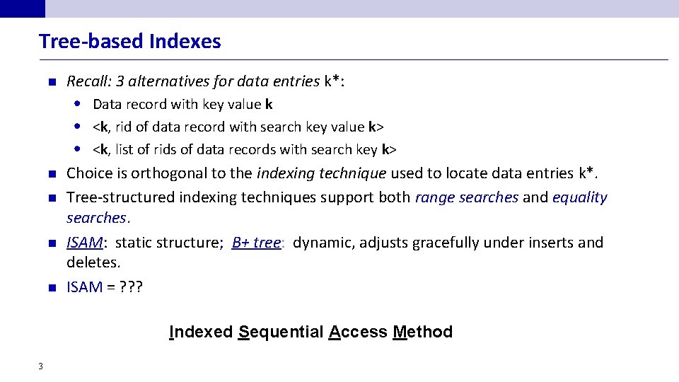 Tree-based Indexes n n n Recall: 3 alternatives for data entries k*: • Data