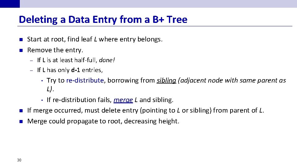 Deleting a Data Entry from a B+ Tree n n Start at root, find