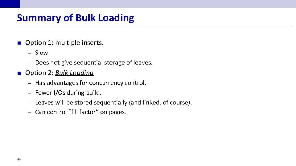Summary of Bulk Loading n Option 1: multiple inserts. Slow. – Does not give