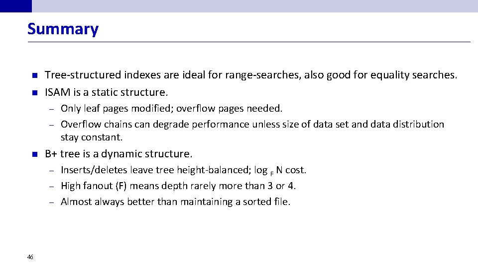 Summary n n Tree-structured indexes are ideal for range-searches, also good for equality searches.