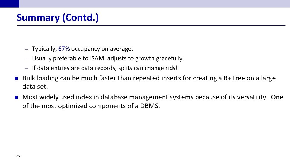 Summary (Contd. ) Typically, 67% occupancy on average. – Usually preferable to ISAM, adjusts