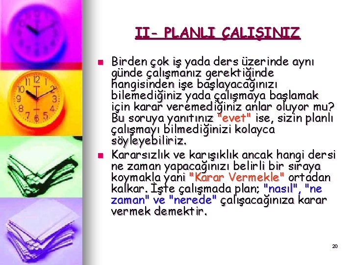 II- PLANLI ÇALIŞINIZ n n Birden çok iş yada ders üzerinde aynı günde çalışmanız