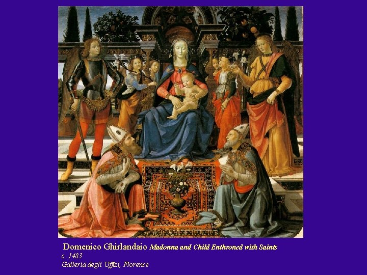  Domenico Ghirlandaio Madonna and Child Enthroned with Saints c. 1483 Galleria degli Uffizi,