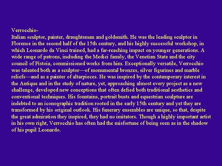 Verrocchio. Italian sculptor, painter, draughtsman and goldsmith. He was the leading sculptor in Florence