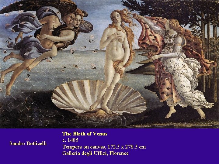 Sandro Botticelli The Birth of Venus c. 1485 Tempera on canvas, 172. 5 x