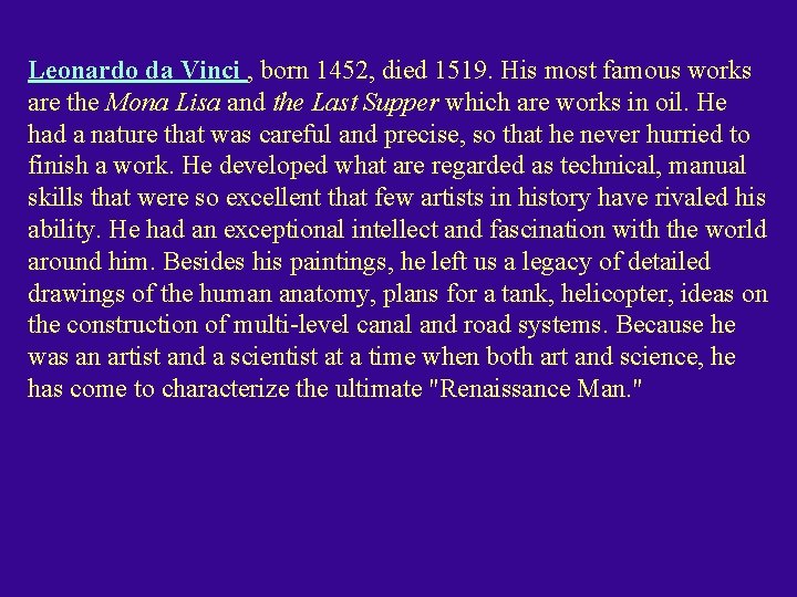Leonardo da Vinci , born 1452, died 1519. His most famous works are the