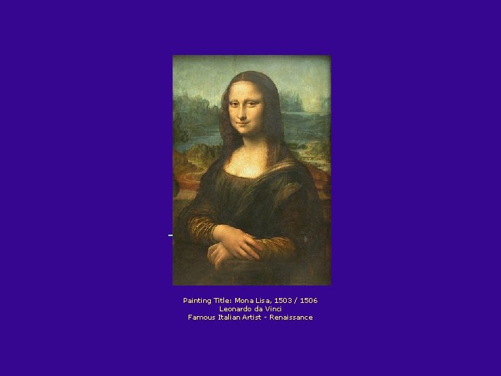  Painting Title: Mona Lisa, 1503 / 1506 Leonardo da Vinci Famous Italian Artist