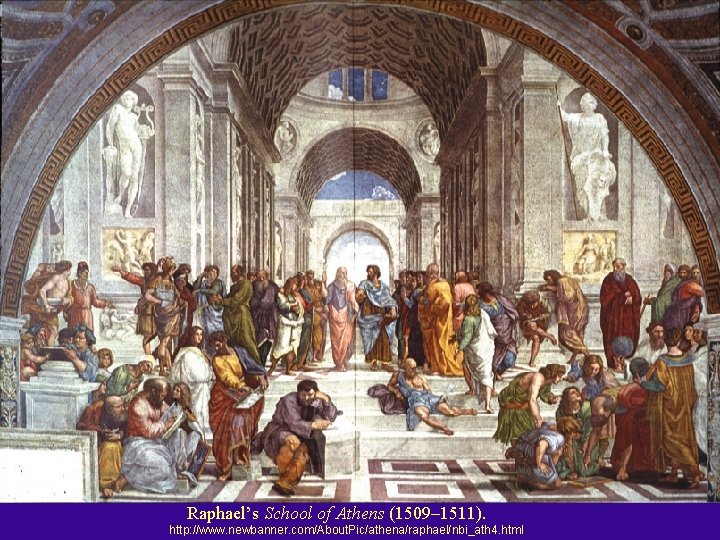 Raphael’s School of Athens (1509– 1511). http: //www. newbanner. com/About. Pic/athena/raphael/nbi_ath 4. html 