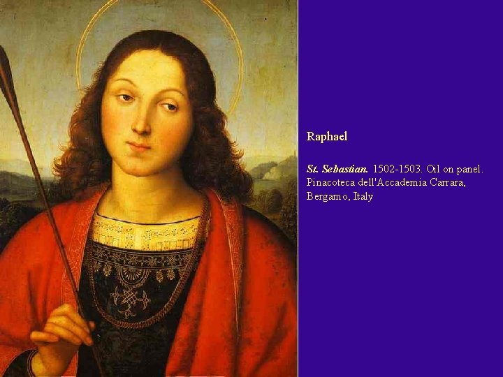 Raphael St. Sebastian. 1502 -1503. Oil on panel. Pinacoteca dell'Accademia Carrara, Bergamo, Italy 