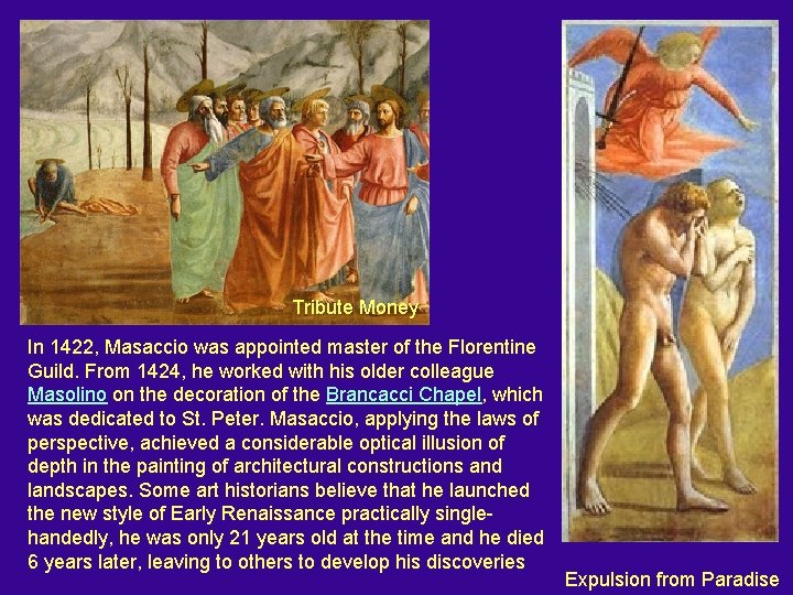 Tribute Money In 1422, Masaccio was appointed master of the Florentine Guild. From 1424,